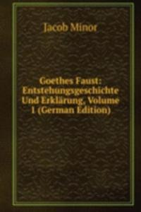 Goethes Faust: Entstehungsgeschichte Und Erklarung, Volume 1 (German Edition)