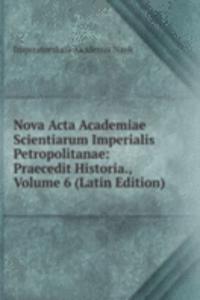 Nova Acta Academiae Scientiarum Imperialis Petropolitanae: Praecedit Historia., Volume 6 (Latin Edition)