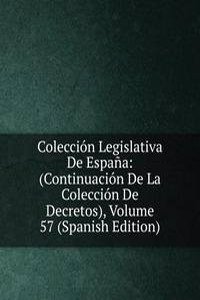 Coleccion Legislativa De Espana: (Continuacion De La Coleccion De Decretos), Volume 57 (Spanish Edition)