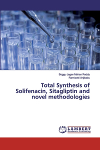Total Synthesis of Solifenacin, Sitagliptin and novel methodologies