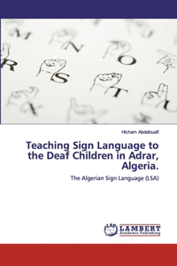 Teaching Sign Language to the Deaf Children in Adrar, Algeria.