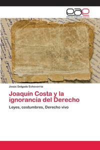 Joaquín Costa y la ignorancia del Derecho