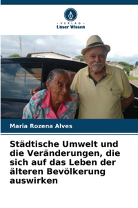 Städtische Umwelt und die Veränderungen, die sich auf das Leben der älteren Bevölkerung auswirken