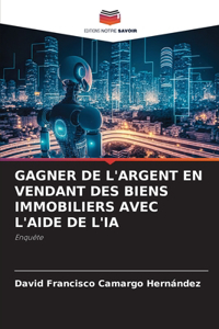 Gagner de l'Argent En Vendant Des Biens Immobiliers Avec l'Aide de l'Ia