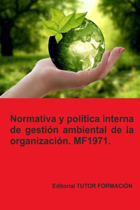 Normativa y política interna de gestión ambiental de la Organización. MF1971. Ed. 2023.