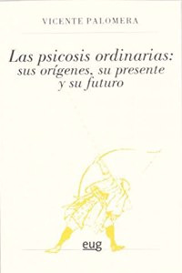 PSICOSIS ORDINARIAS SUS ORIGENES SU PRESENTE Y SU FUTURO [Paperback] [Jan 01, 2012] VICENTE PALOMERA