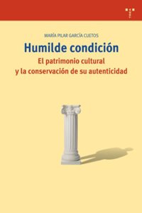 Humilde condicion. El patrimonio cultural y la conservacion de su autenticidad