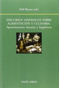 Discursos hispanicos sobre alimentacion y culinaria.: Aproximaciones literarias y linguisticas