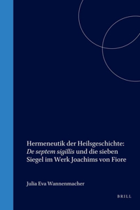 Hermeneutik Der Heilsgeschichte: de Septem Sigillis Und Die Sieben Siegel Im Werk Joachims Von Fiore