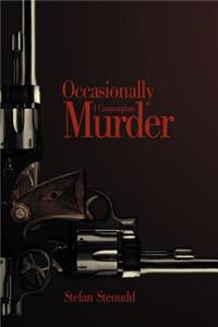 Occasionally I Contemplate Murder