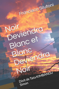 Noir Deviendra Blanc et Blanc Deviendra Noir