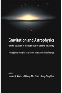 Gravitation and Astrophysics: On the Occasion of the 90th Year of General Relativity - Proceedings of the VII Asia-Pacific International Conference