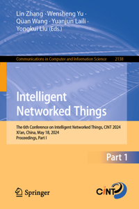 Intelligent Networked Things: The 6th Conference on Intelligent Networked Things, Cint 2024, Xi'an, China, May 18, 2024, Proceedings, Part I