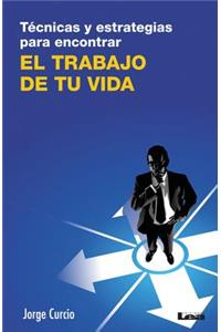 Técnicas y estrategias para encontrar el trabajo de tu vida