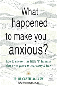 What Happened to Make You Anxious?