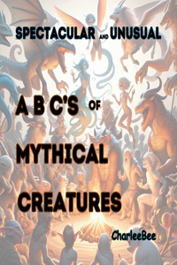 Spectacular and Unusual ABC's of Mythical Creatures