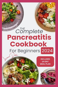 Complete Pancreatitis Cookbook for Beginners 2024: Quick Delicious Diet Recipes with a 14-Day Meal Plan