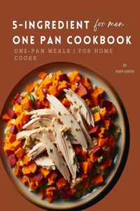 5-Ingredient One Pan Cookbook for Men