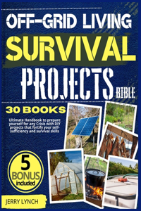 Off-Grid Living Survival Projects Bible