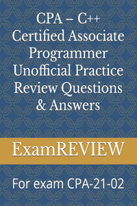 CPA - C++ Certified Associate Programmer Unofficial Practice Review Questions & Answers
