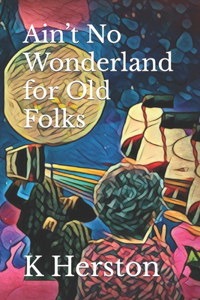 Ain't No Wonderland for Old Folks