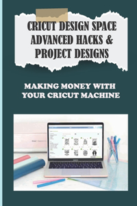 Cricut Design Space Advanced Hacks & Project Designs