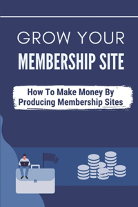 Grow Your Membership Site
