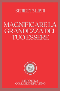 Magnificare La Grandezza del Tuo Essere
