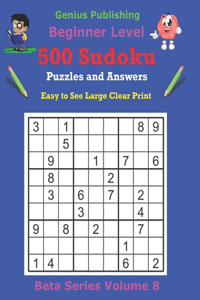 500 Beginner Sudoku Puzzles and Answers Beta Series Volume 8