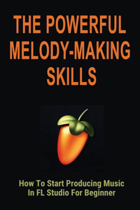 Powerful Melody-Making Skills