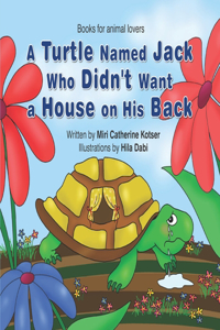 A Turtle Named Jack Who Didn't Want a House on His Back