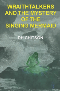 WraithTalkers and the Mystery of the Singing Mermaid