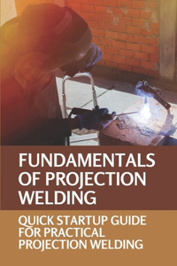 Fundamentals Of Projection Welding
