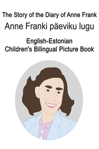 English-Estonian The Story of the Diary of Anne Frank/Anne Franki päeviku lugu Children's Bilingual Picture Book