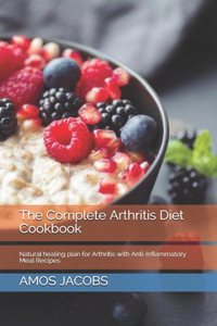 Complete Arthritis Diet Cookbook