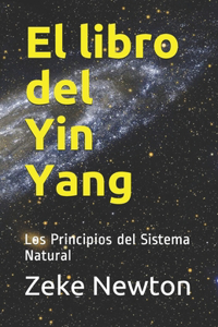 El libro del Yin Yang: Los Principios del Sistema Natural