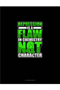 Depression Is A Flaw In Chemistry Not Character