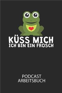 Küss mich ich bin ein Frosch - Podcast Arbeitsbuch