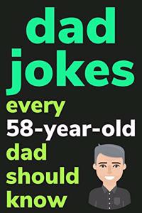 Dad Jokes Every 58 Year Old Dad Should Know