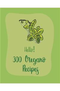 Hello! 300 Oregano Recipes