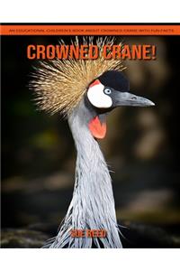 Crowned Crane! An Educational Children's Book about Crowned Crane with Fun Facts