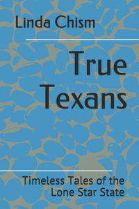 True Texans: Timeless Tales of the Lone Star State