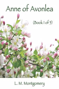 Anne of Avonlea (Book 1 of 3)