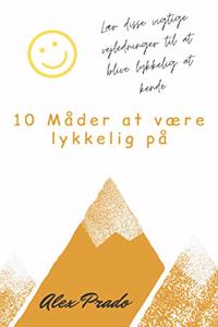 10 Måder at være lykkelig på