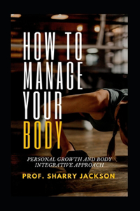 How to Manage Your Body