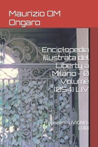 Enciclopedia illustrata del Liberty a Milano - 0 Volume (054) LIV: Toponimi: LIVIGNO-LODI