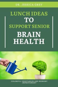 Lunch Ideas to Support Senior Brain Health