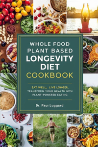 Whole Food Plant Based Longevity Diet Cookbook