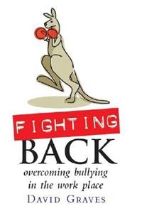 Fighting Back - Overcoming Bullying in the Work Place