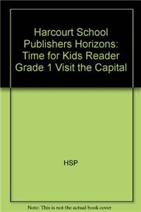 Harcourt School Publishers Horizons: Time for Kids Reader Grade 1 Visit the Capital